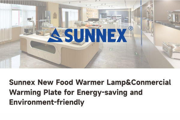 Sunnex melancarkan lampu pemanasan makanan & plat pemanasan komersial generasi akan datang